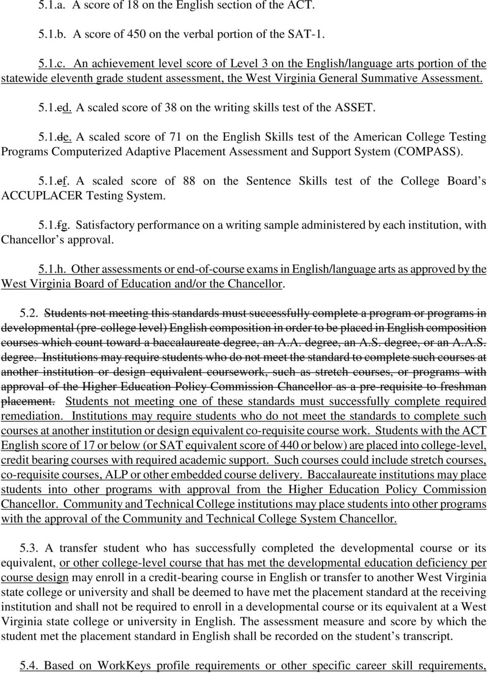 A scaled score of 71 on the English Skills test of the American College Testing Programs Computerized Adaptive Placement Assessment and Support System (COMPASS). 5.1.ef.