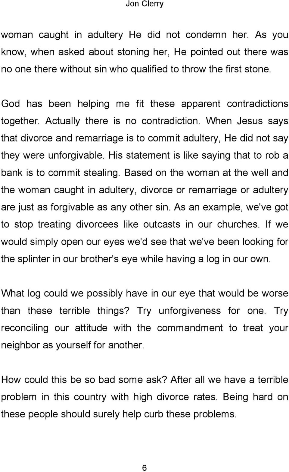 When Jesus says that divorce and remarriage is to commit adultery, He did not say they were unforgivable. His statement is like saying that to rob a bank is to commit stealing.