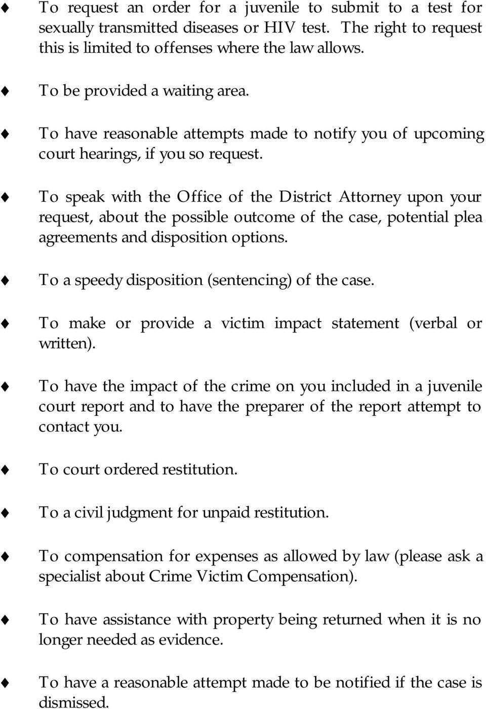 To speak with the Office of the District Attorney upon your request, about the possible outcome of the case, potential plea agreements and disposition options.
