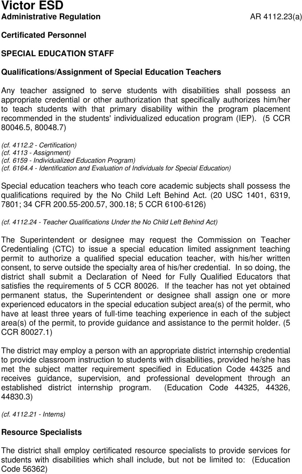 credential or other authorization that specifically authorizes him/her to teach students with that primary disability within the program placement recommended in the students' individualized