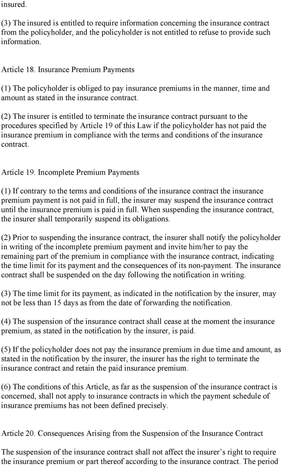 (2) The insurer is entitled to terminate the insurance contract pursuant to the procedures specified by Article 19 of this Law if the policyholder has not paid the insurance premium in compliance