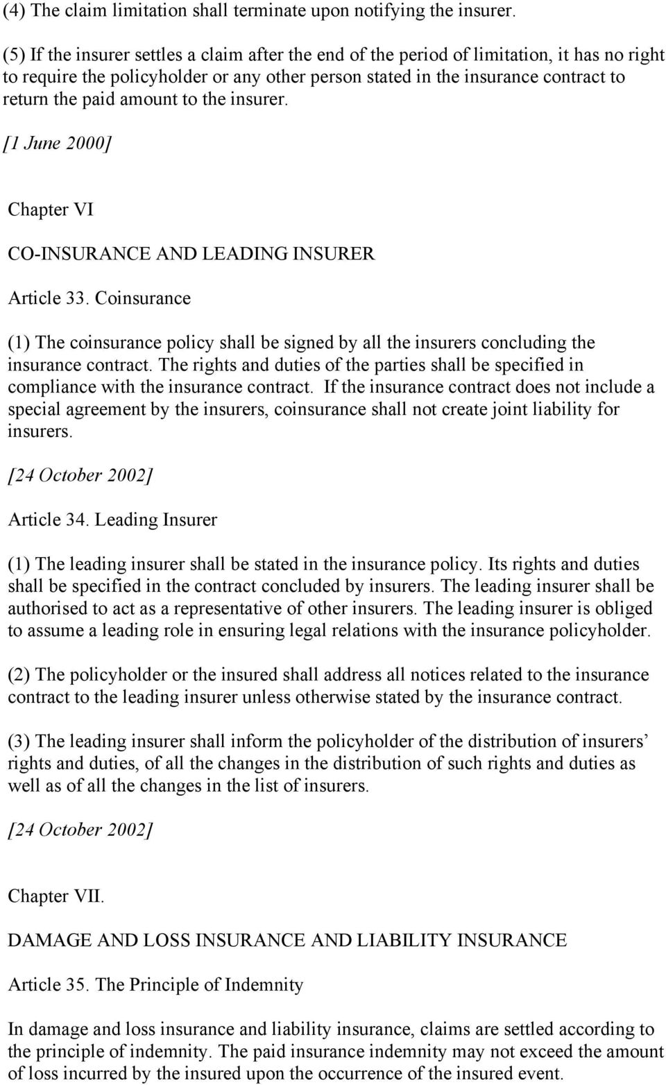 amount to the insurer. [1 June 2000] Chapter VI CO-INSURANCE AND LEADING INSURER Article 33.