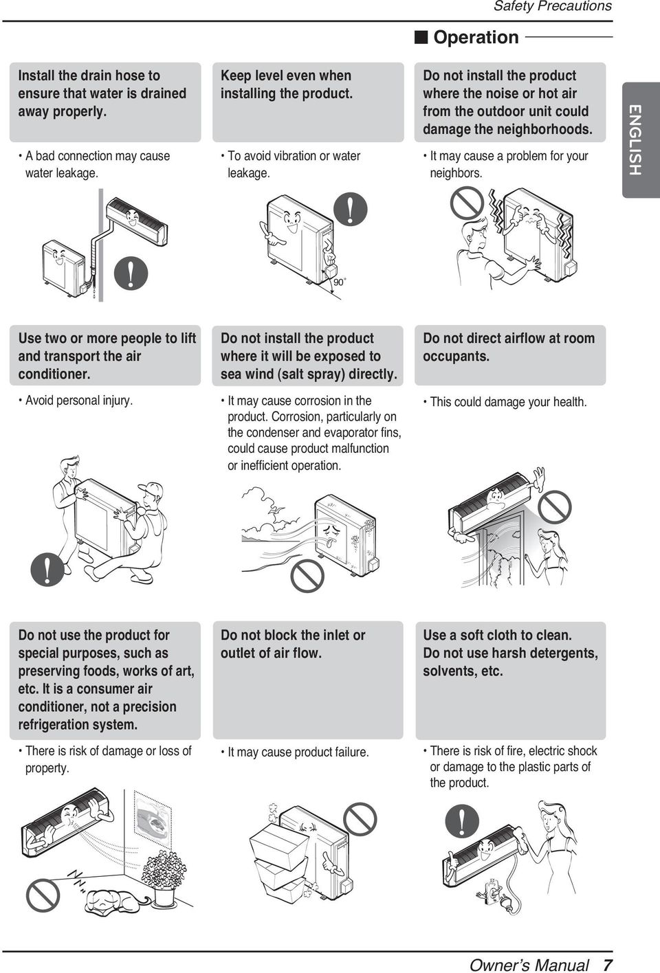 ENGLISH 90 Use two or more people to lift and transport the air conditioner. Do not install the product where it will be exposed to sea wind (salt spray) directly.