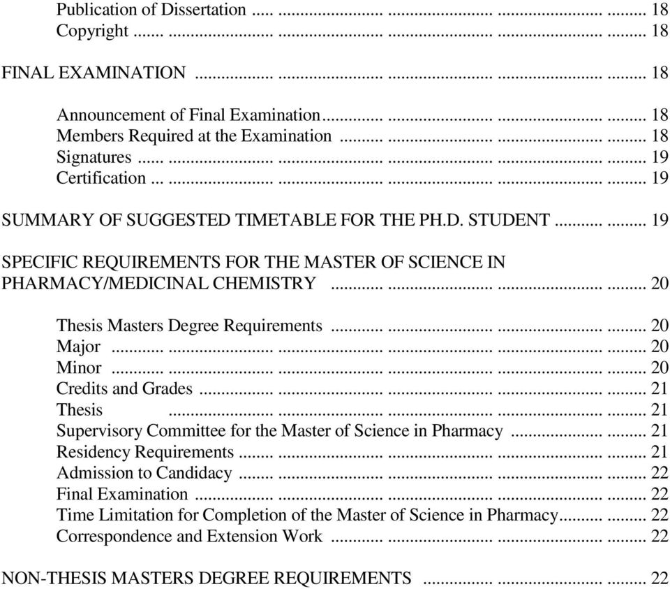 ..... 19 SPECIFIC REQUIREMENTS FOR THE MASTER OF SCIENCE IN PHARMACY/MEDICINAL CHEMISTRY............ 20 Thesis Masters Degree Requirements............ 20 Major.................. 20 Minor.