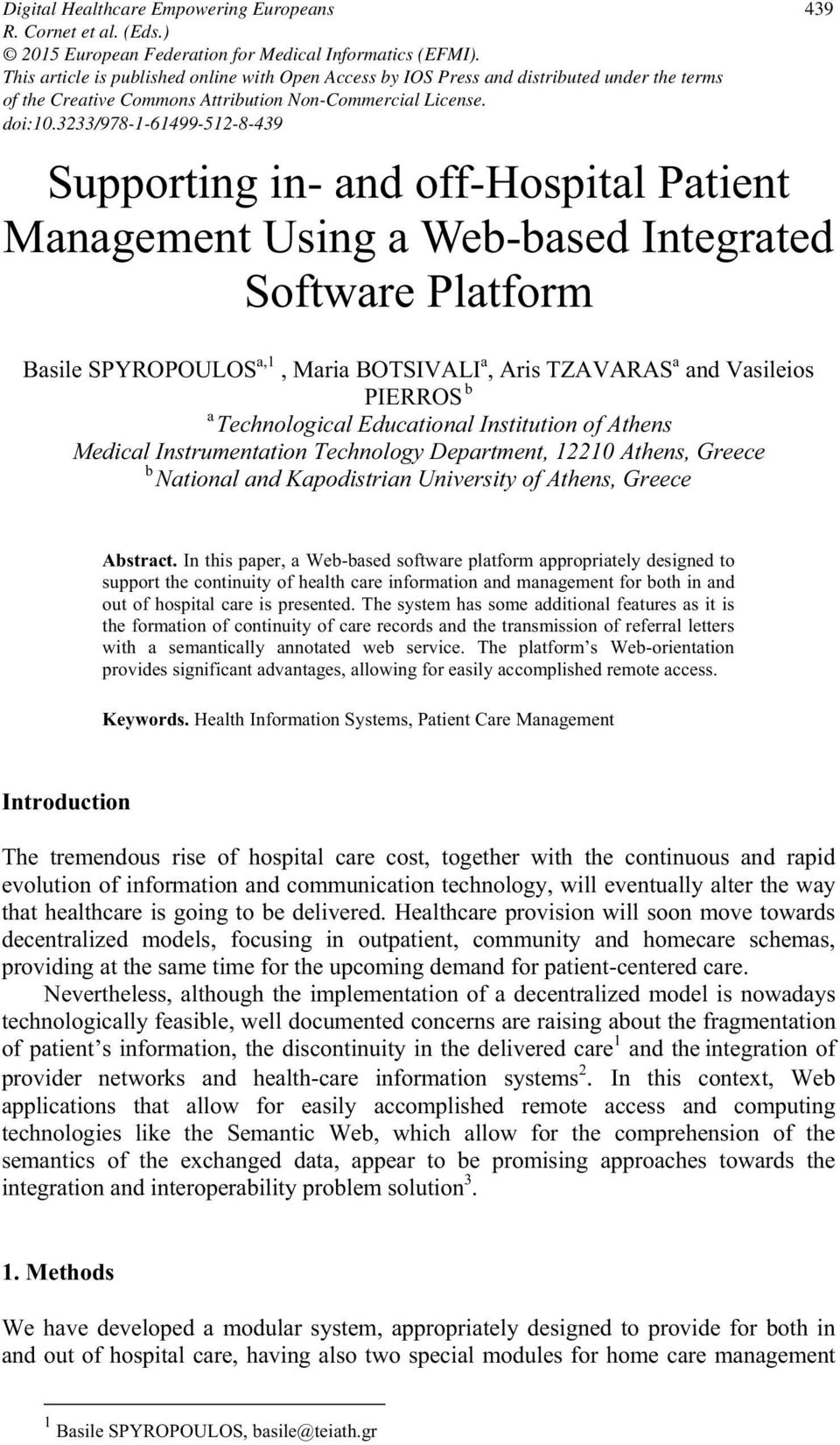 3233/978-1-61499-512-8-439 Supporting in- and off-hospital Patient Management Using a Web-based Integrated Software Platform Basile SPYROPOULOS a,1, Maria BOTSIVALI a, Aris TZAVARAS a and Vasileios b