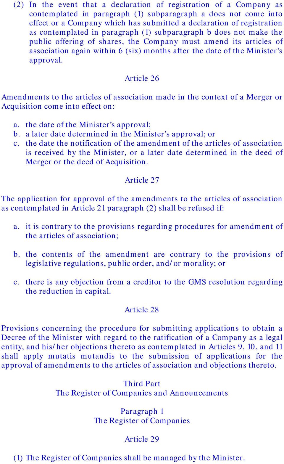 of the Minister s approval. Article 26 Amendments to the articles of association made in the context of a Merger or Acquisition come into effect on: a. the date of the Minister s approval; b.