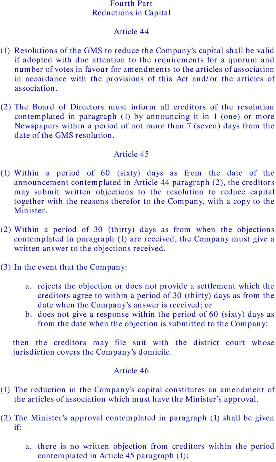 (2) The Board of Directors must inform all creditors of the resolution contemplated in paragraph (1) by announcing it in 1 (one) or more Newspapers within a period of not more than 7 (seven) days