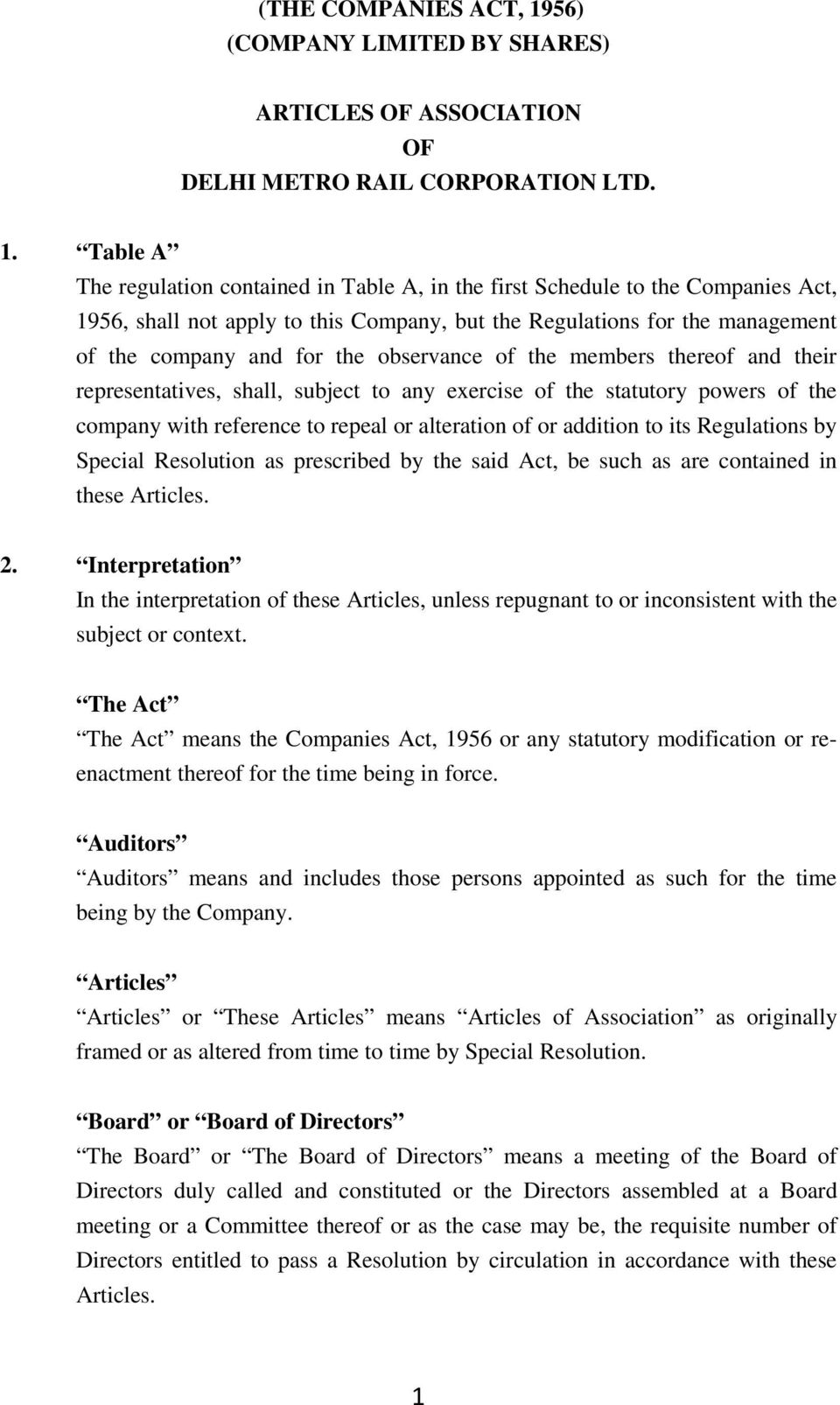 Table A The regulation contained in Table A, in the first Schedule to the Companies Act, 1956, shall not apply to this Company, but the Regulations for the management of the company and for the