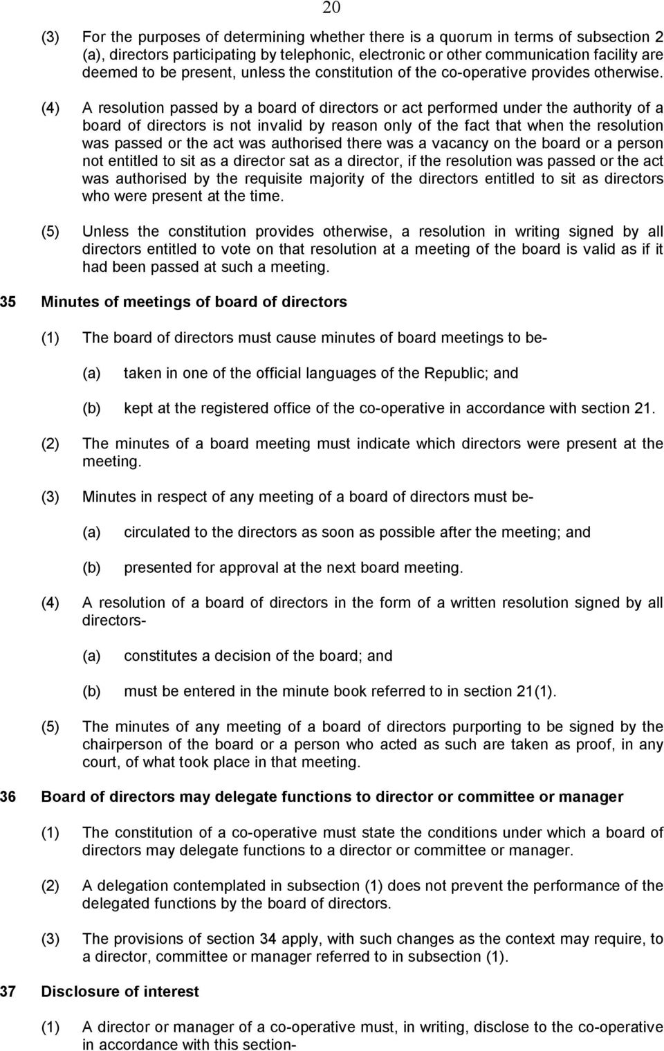 (4) A resolution passed by a board of directors or act performed under the authority of a board of directors is not invalid by reason only of the fact that when the resolution was passed or the act