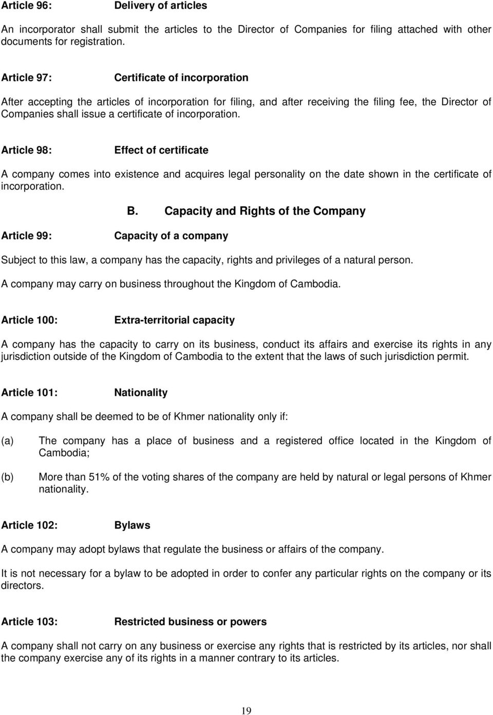 incorporation. Article 98: Effect of certificate A company comes into existence and acquires legal personality on the date shown in the certificate of incorporation. B.