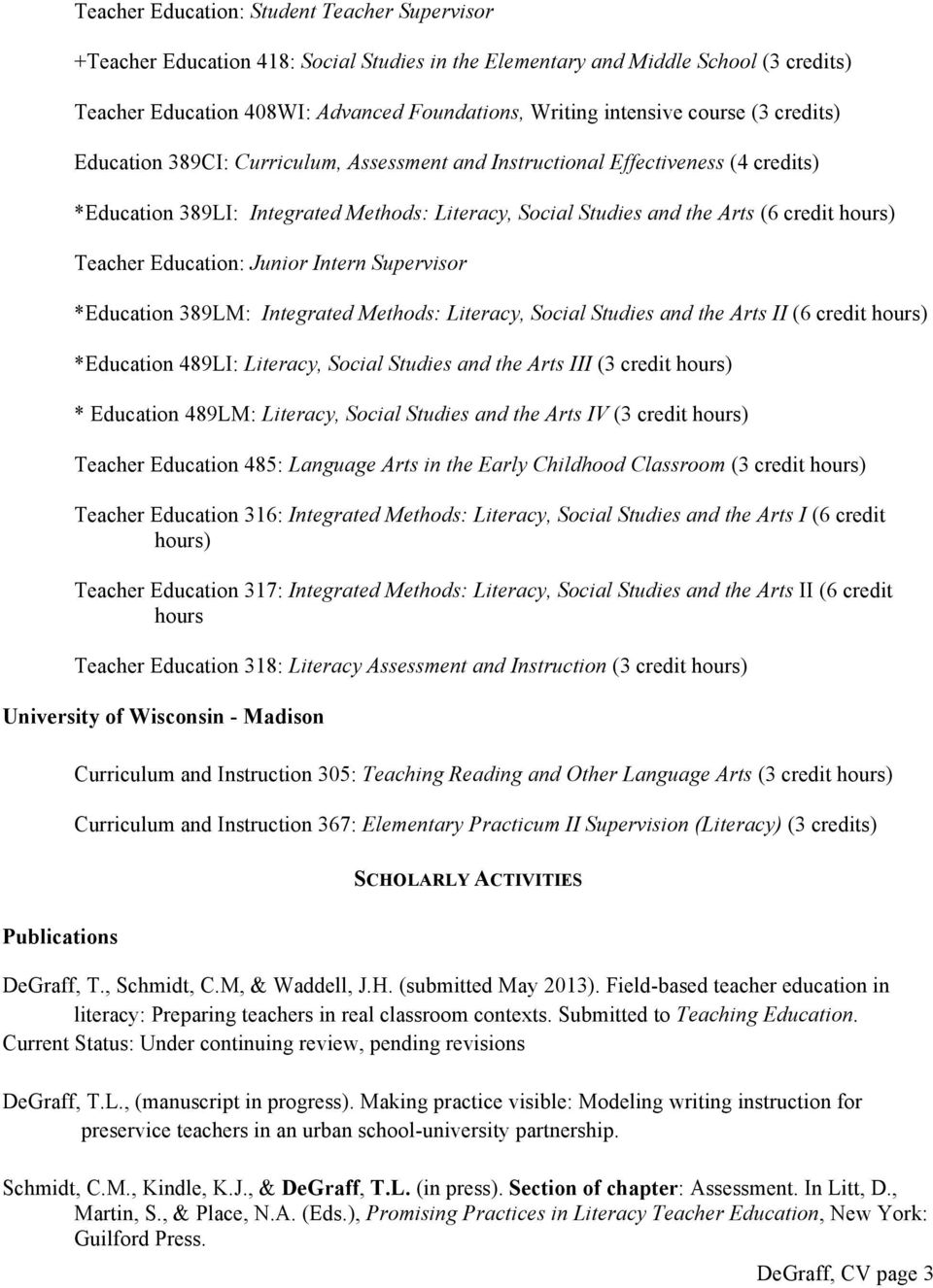 Teacher Education: Junior Intern Supervisor *Education 389LM: Integrated Methods: Literacy, Social Studies and the Arts II (6 credit hours) *Education 489LI: Literacy, Social Studies and the Arts III