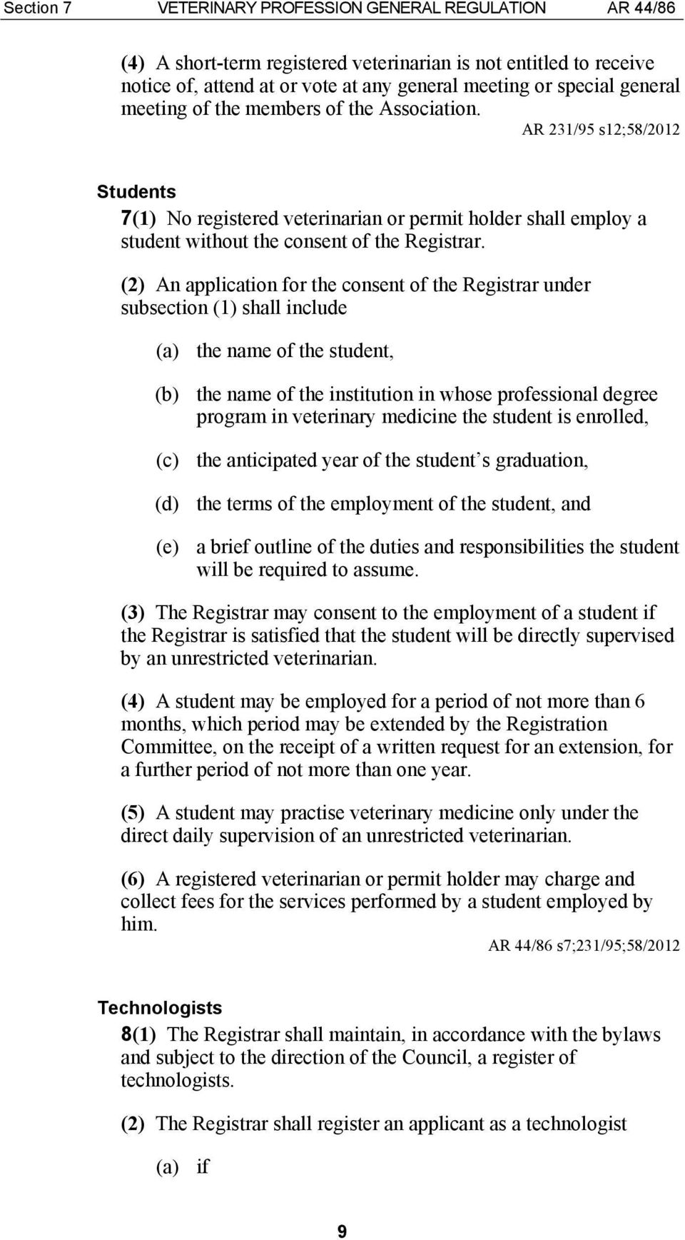 (2) An application for the consent of the Registrar under subsection (1) shall include (a) the name of the student, (b) the name of the institution in whose professional degree program in veterinary