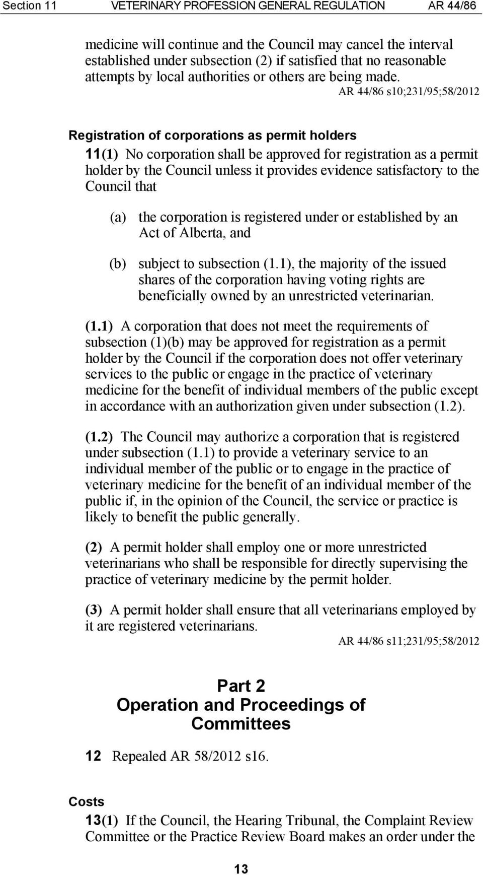 AR 44/86 s10;231/95;58/2012 Registration of corporations as permit holders 11(1) No corporation shall be approved for registration as a permit holder by the Council unless it provides evidence