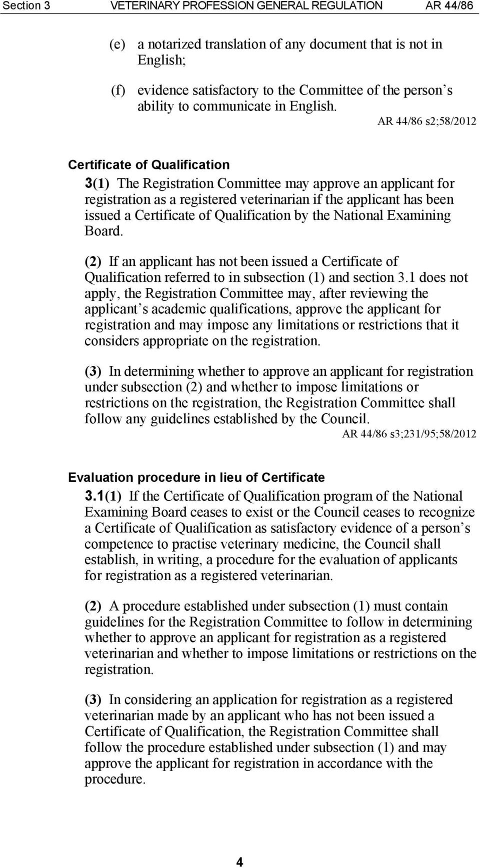 AR 44/86 s2;58/2012 Certificate of Qualification 3(1) The Registration Committee may approve an applicant for registration as a registered veterinarian if the applicant has been issued a Certificate