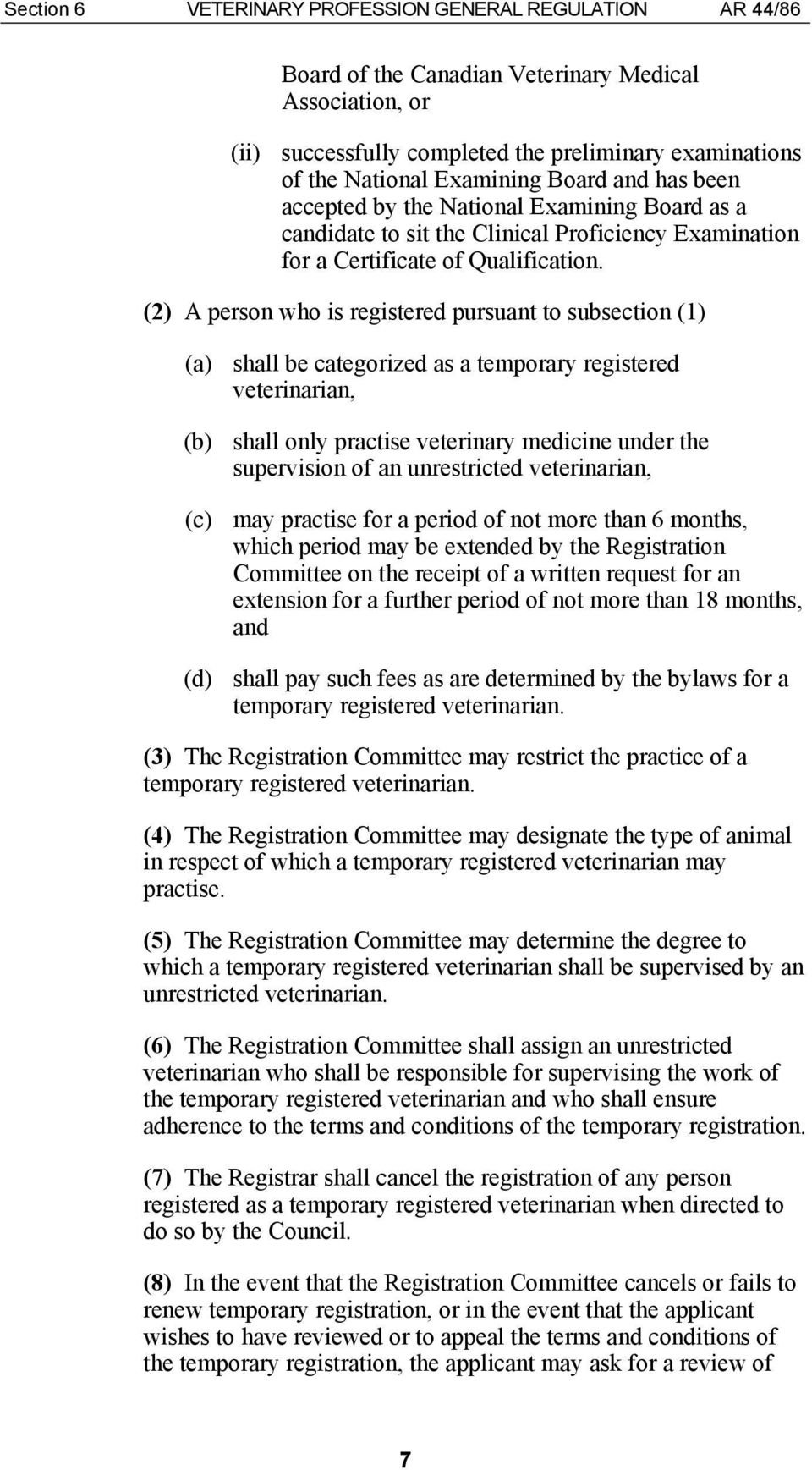 (2) A person who is registered pursuant to subsection (1) (a) shall be categorized as a temporary registered veterinarian, (b) shall only practise veterinary medicine under the supervision of an