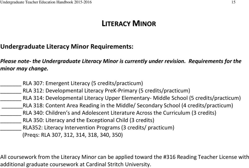 RLA 307: Emergent Literacy (5 credits/practicum) RLA 312: Developmental Literacy PreK-Primary (5 credits/practicum) RLA 314: Developmental Literacy Upper Elementary- Middle School (5