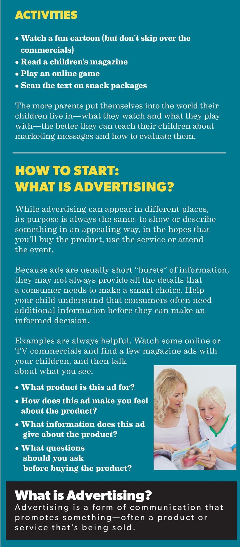 While advertising can appear in different places, its purpose is always the same: to show or describe something in an appealing way, in the hopes that you ll buy the product, use the service or