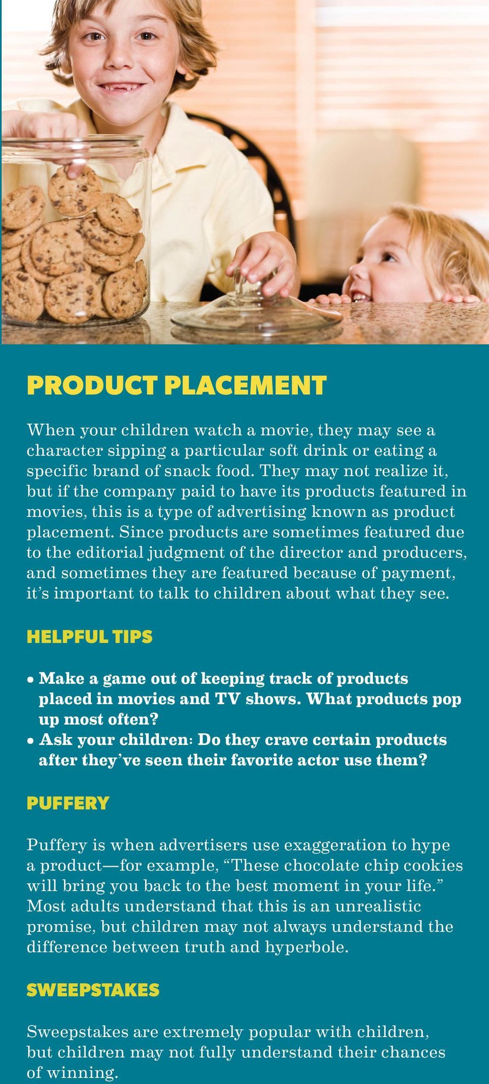 Since products are sometimes featured due to the editorial judgment of the director and producers, and sometimes they are featured because of payment, it s important to talk to children about what