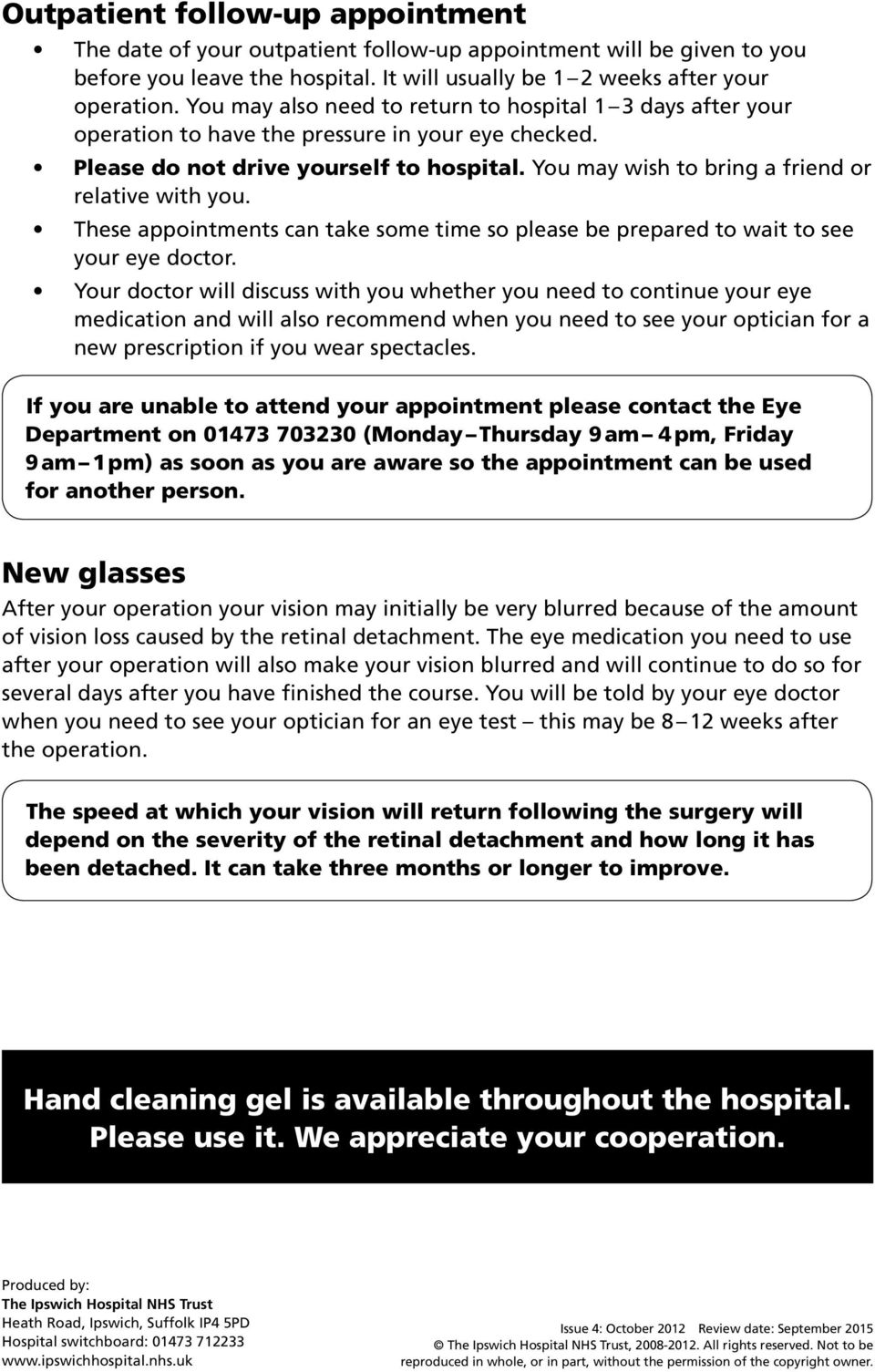 You may wish to bring a friend or relative with you. These appointments can take some time so please be prepared to wait to see your eye doctor.