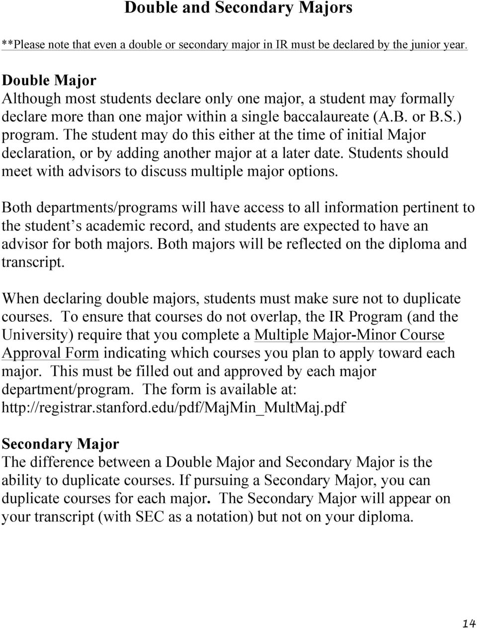 The student may do this either at the time of initial Major declaration, or by adding another major at a later date. Students should meet with advisors to discuss multiple major options.