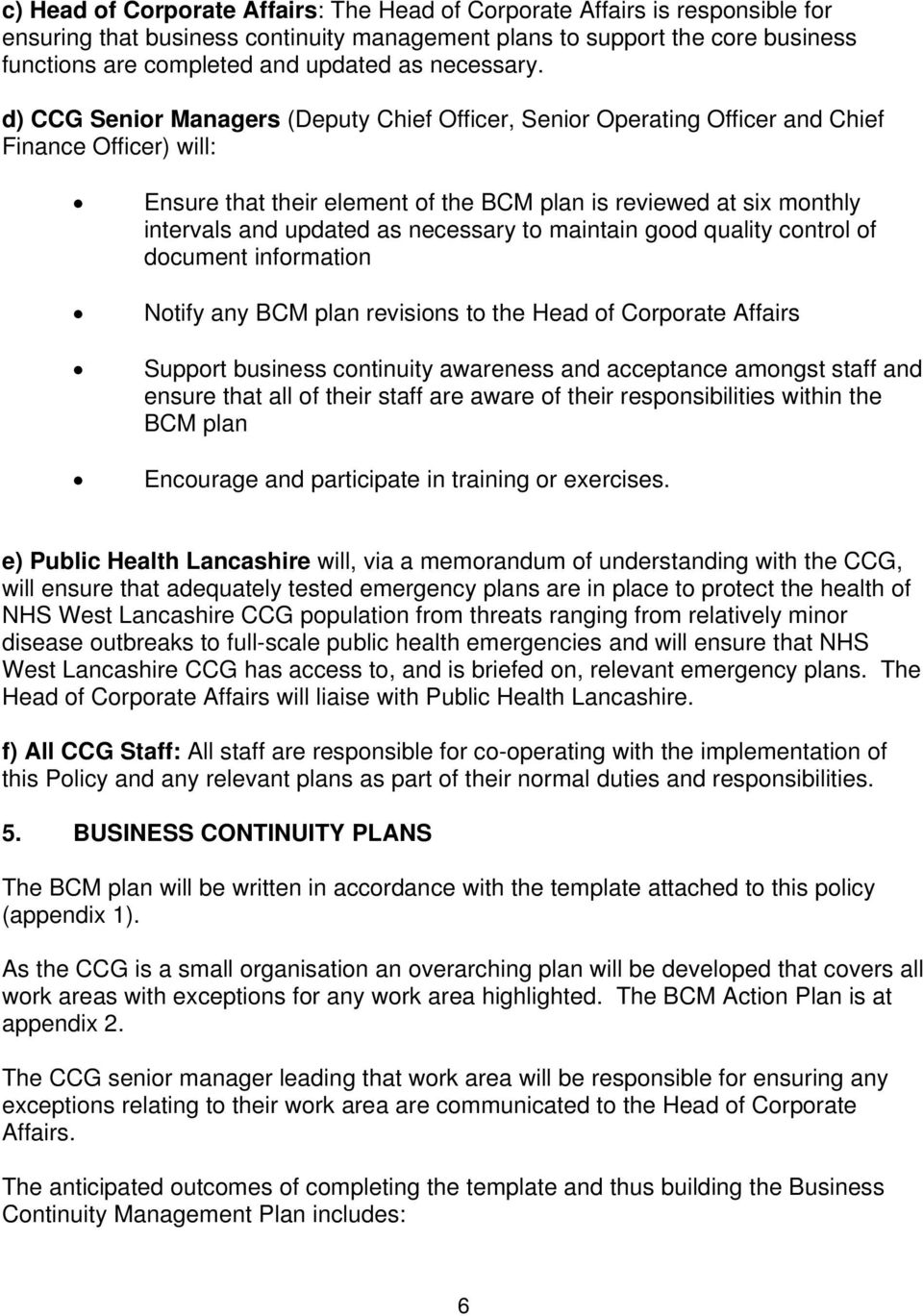 d) CCG Senior Managers (Deputy Chief Officer, Senior Operating Officer and Chief Finance Officer) will: Ensure that their element of the BCM plan is reviewed at six monthly intervals and updated as