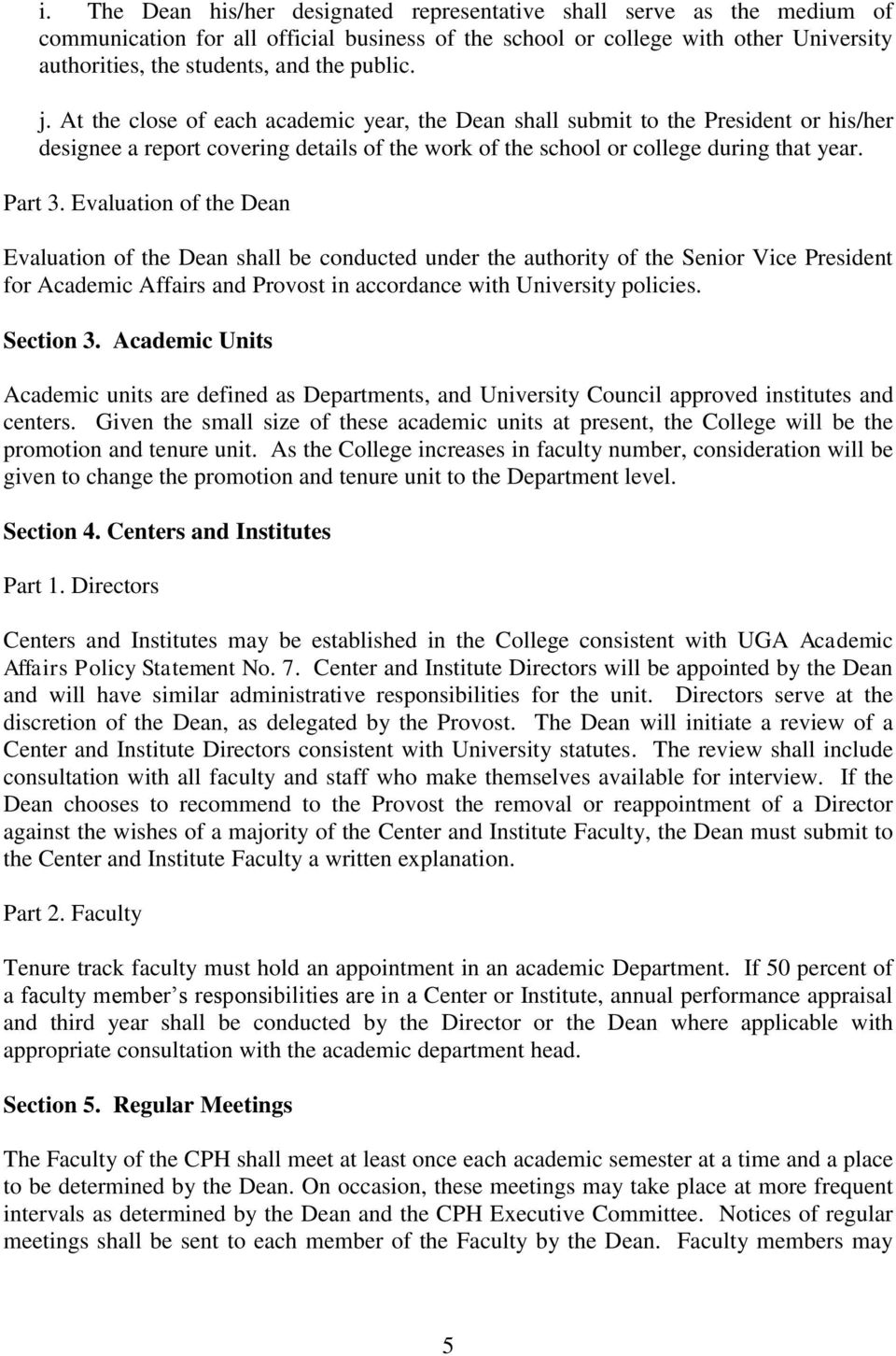 Evaluation of the Dean Evaluation of the Dean shall be conducted under the authority of the Senior Vice President for Academic Affairs and Provost in accordance with University policies. Section 3.