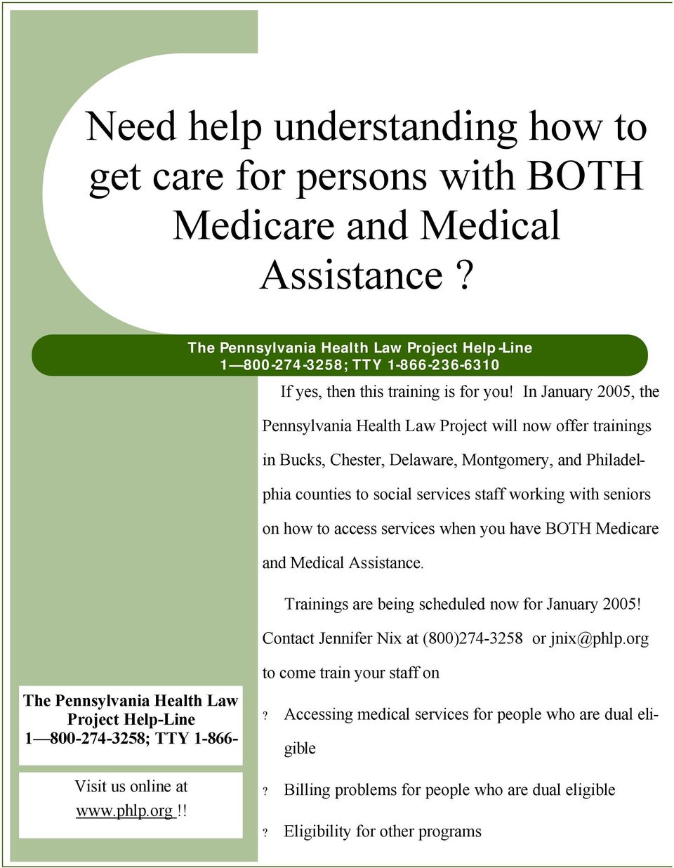 In January 2005, the Pennsylvania Health Law Project will now offer trainings in Bucks, Chester, Delaware, Montgomery, and Philadelphia counties to social services staff working with seniors on how