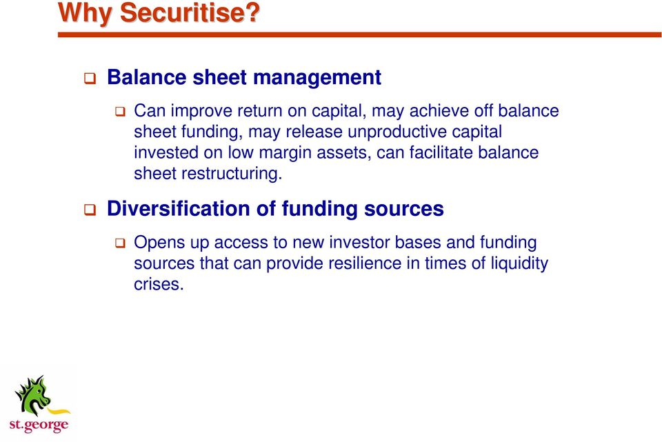 funding, may release unproductive capital invested on low margin assets, can facilitate