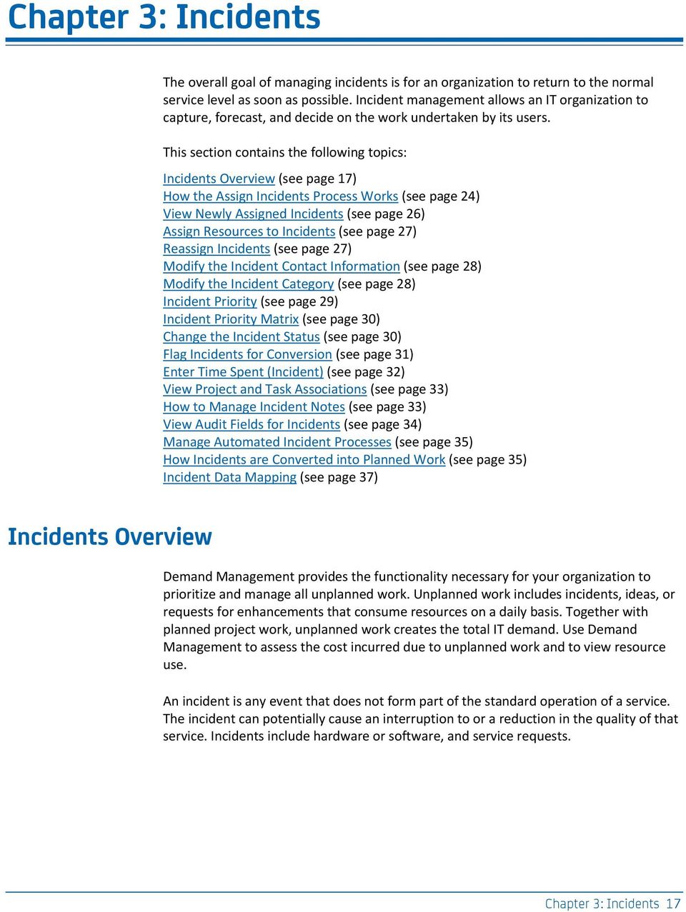 This section contains the following topics: Incidents Overview (see page 17) How the Assign Incidents Process Works (see page 24) View Newly Assigned Incidents (see page 26) Assign Resources to