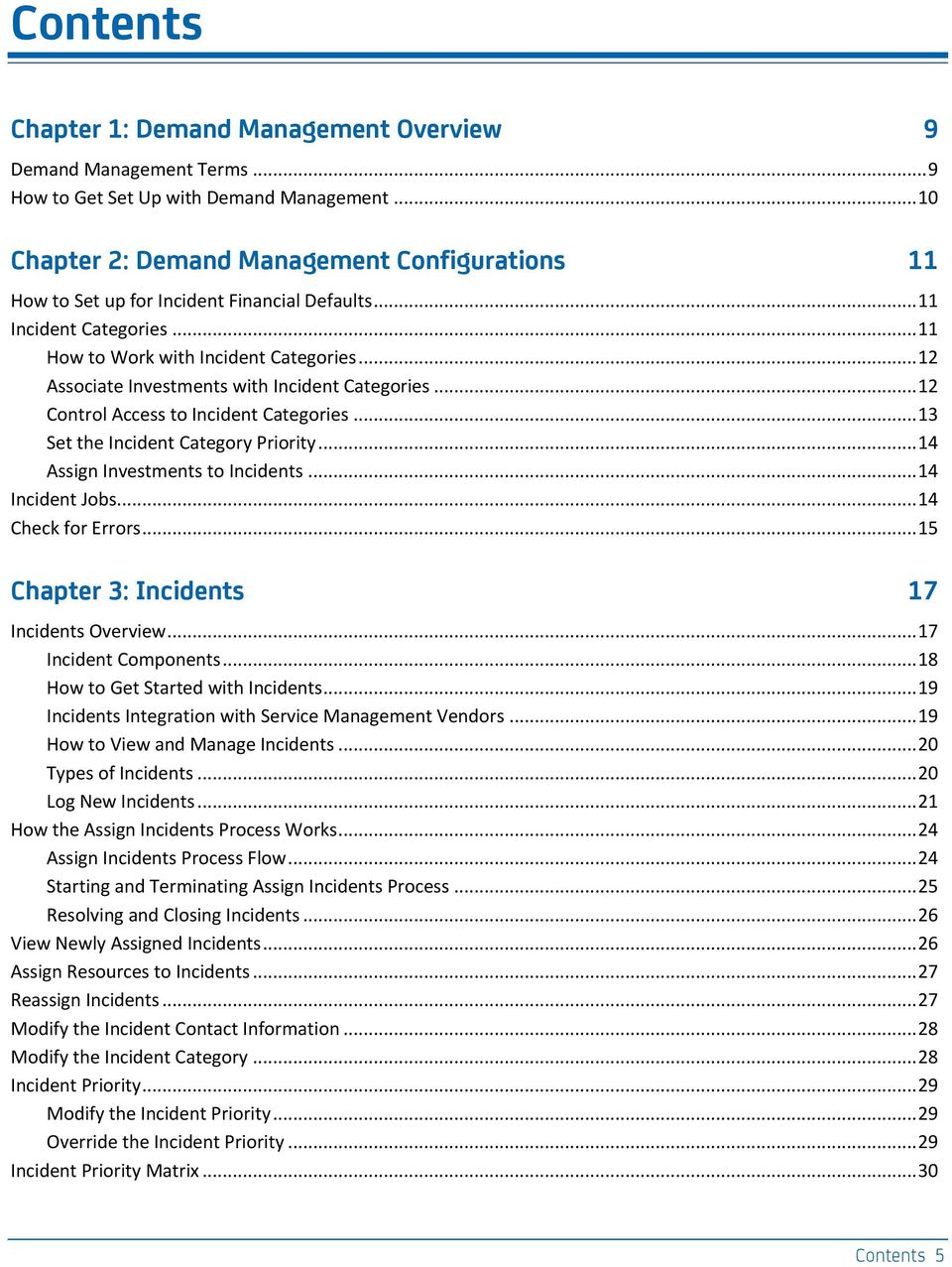 .. 12 Associate Investments with Incident Categories... 12 Control Access to Incident Categories... 13 Set the Incident Category Priority... 14 Assign Investments to Incidents... 14 Incident Jobs.