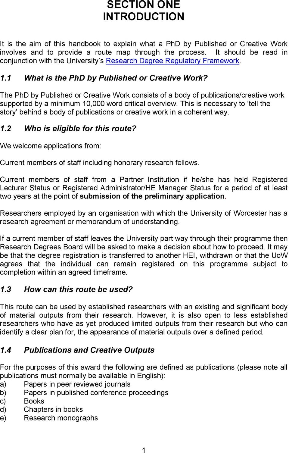 The PhD by Published or Creative Work consists of a body of publications/creative work supported by a minimum 10,000 word critical overview.