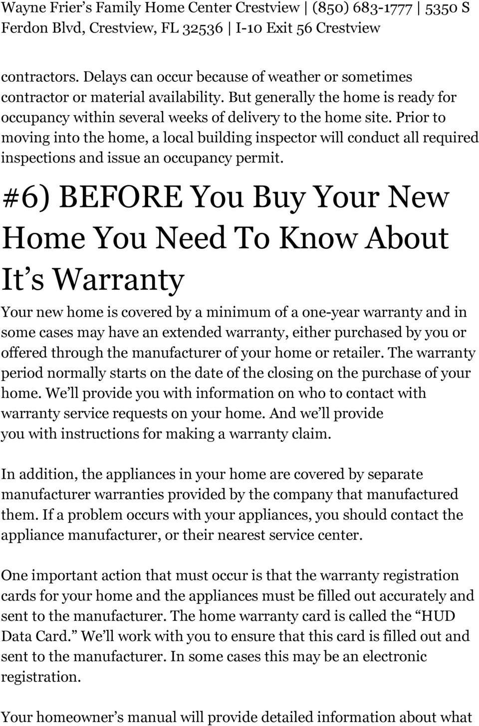 #6) BEFORE You Buy Your New Home You Need To Know About It s Warranty Your new home is covered by a minimum of a one-year warranty and in some cases may have an extended warranty, either purchased by