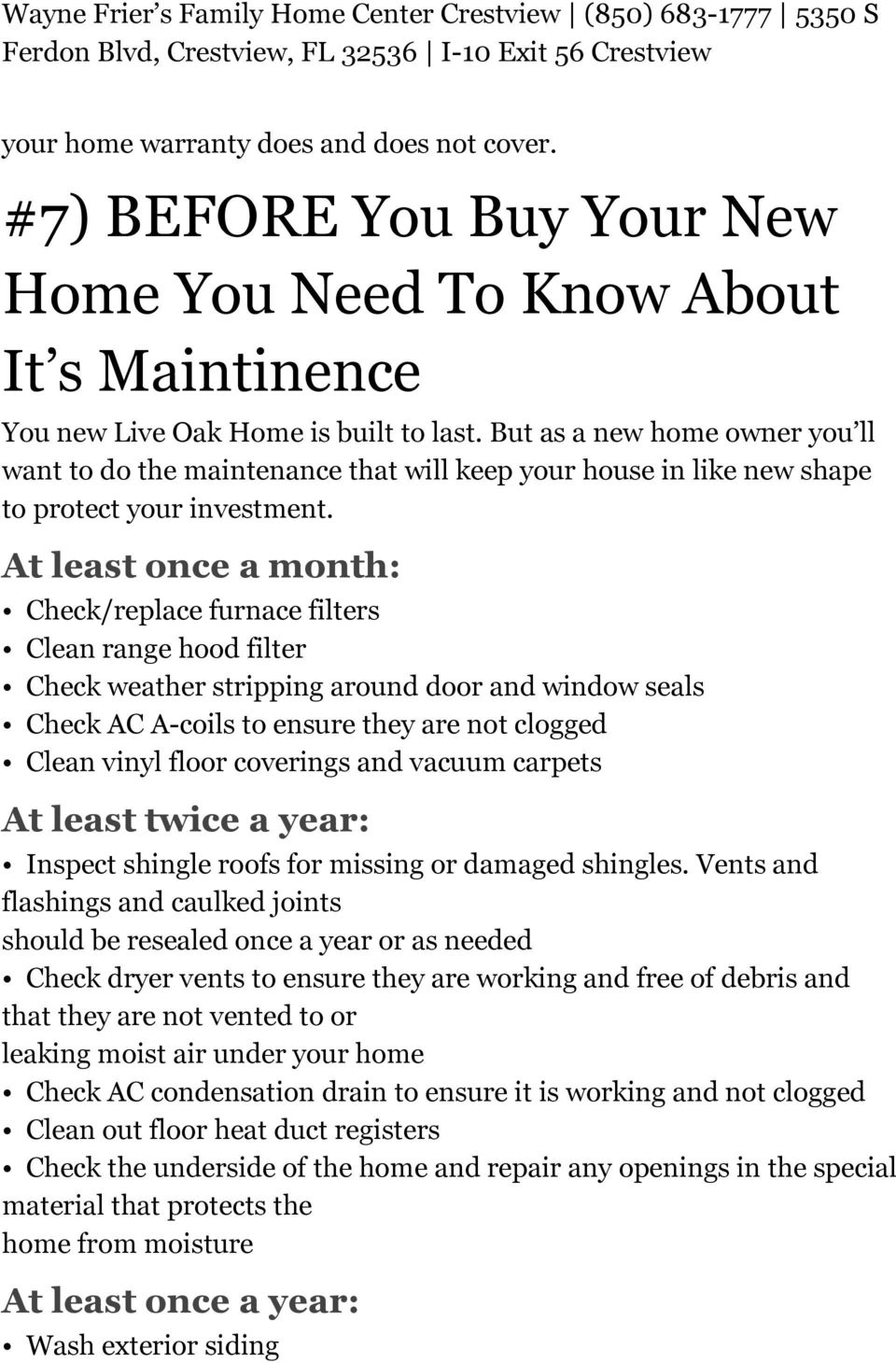 At least once a month: Check/replace furnace filters Clean range hood filter Check weather stripping around door and window seals Check AC A-coils to ensure they are not clogged Clean vinyl floor