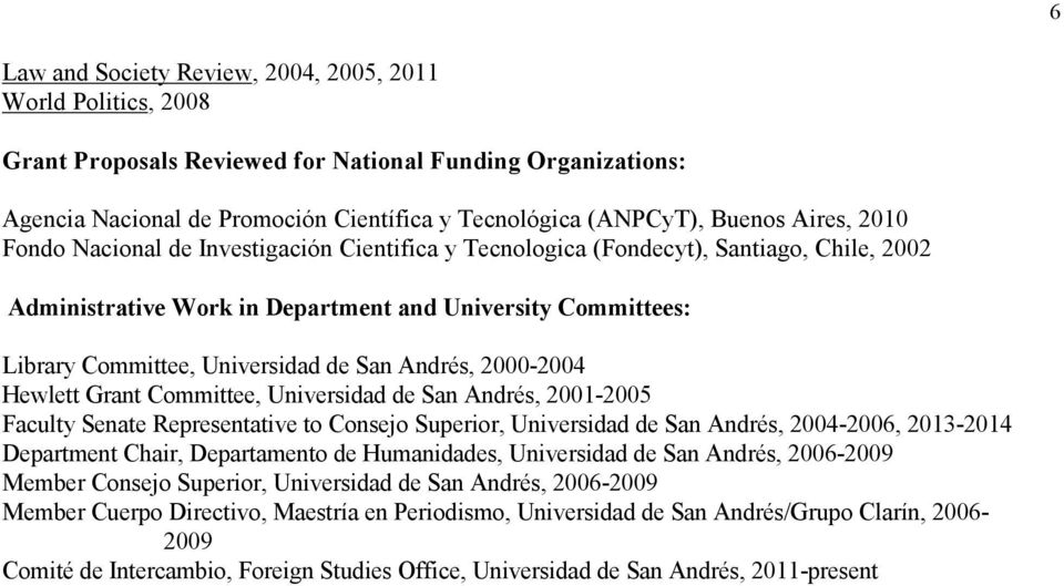 San Andrés, 2000-2004 Hewlett Grant Committee, Universidad de San Andrés, 2001-2005 Faculty Senate Representative to Consejo Superior, Universidad de San Andrés, 2004-2006, 2013-2014 Department