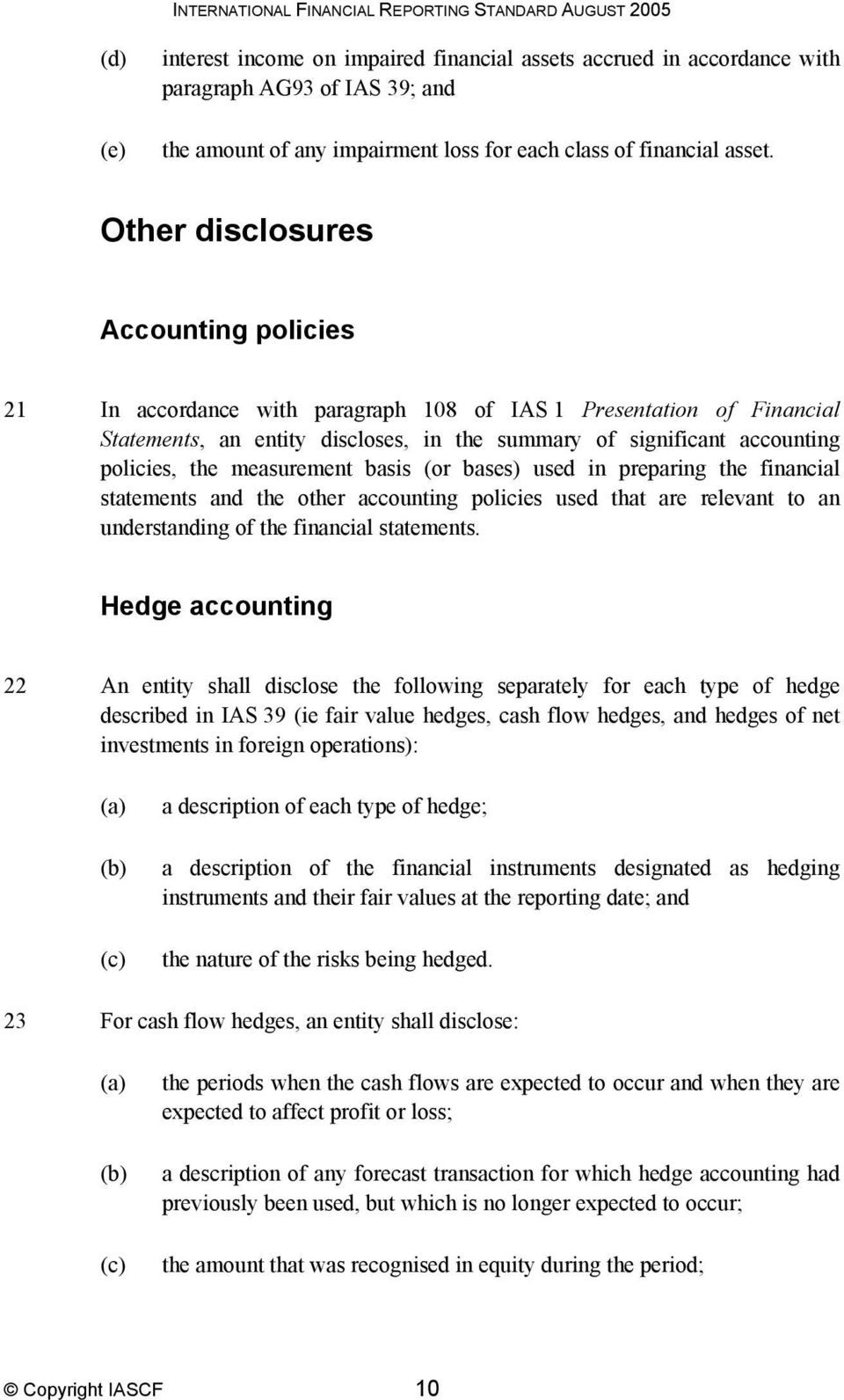 Other disclosures Accounting policies 21 In accordance with paragraph 108 of IAS 1 Presentation of Financial Statements, an entity discloses, in the summary of significant accounting policies, the