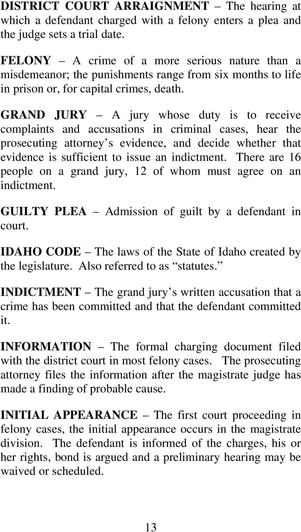 GRAND JURY A jury whose duty is to receive complaints and accusations in criminal cases, hear the prosecuting attorney s evidence, and decide whether that evidence is sufficient to issue an