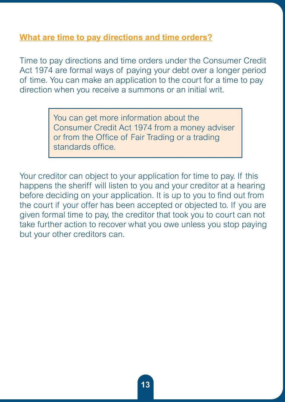 You can get more information about the Consumer Credit Act 1974 from a money adviser or from the Office of Fair Trading or a trading standards office.