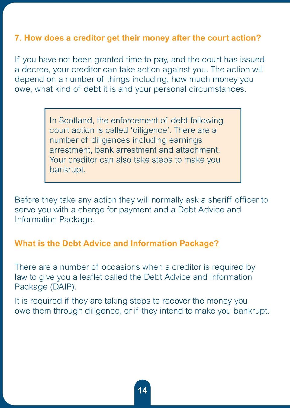 In Scotland, the enforcement of debt following court action is called diligence. There are a number of diligences including earnings arrestment, bank arrestment and attachment.