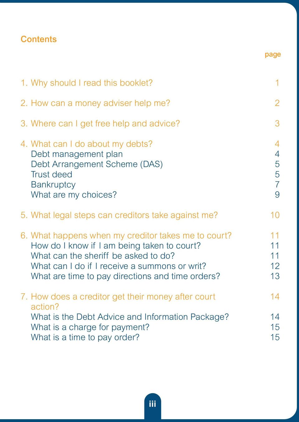 What happens when my creditor takes me to court? 11 How do I know if I am being taken to court? 11 What can the sheriff be asked to do? 11 What can I do if I receive a summons or writ?