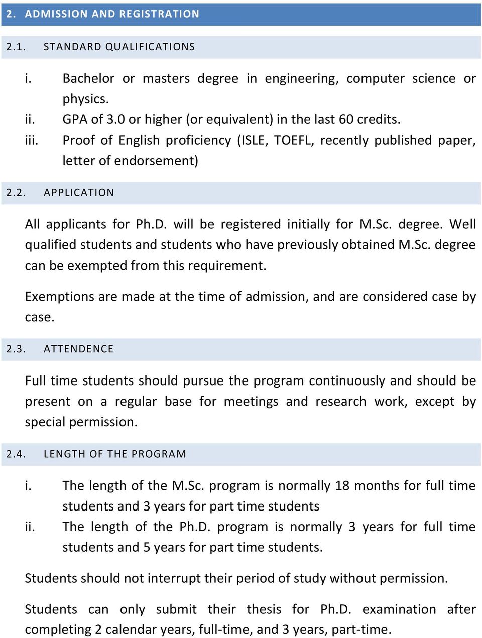 Well qualified students and students who have previously obtained M.Sc. degree can be exempted from this requirement. Exemptions are made at the time of admission, and are considered case by case. 2.