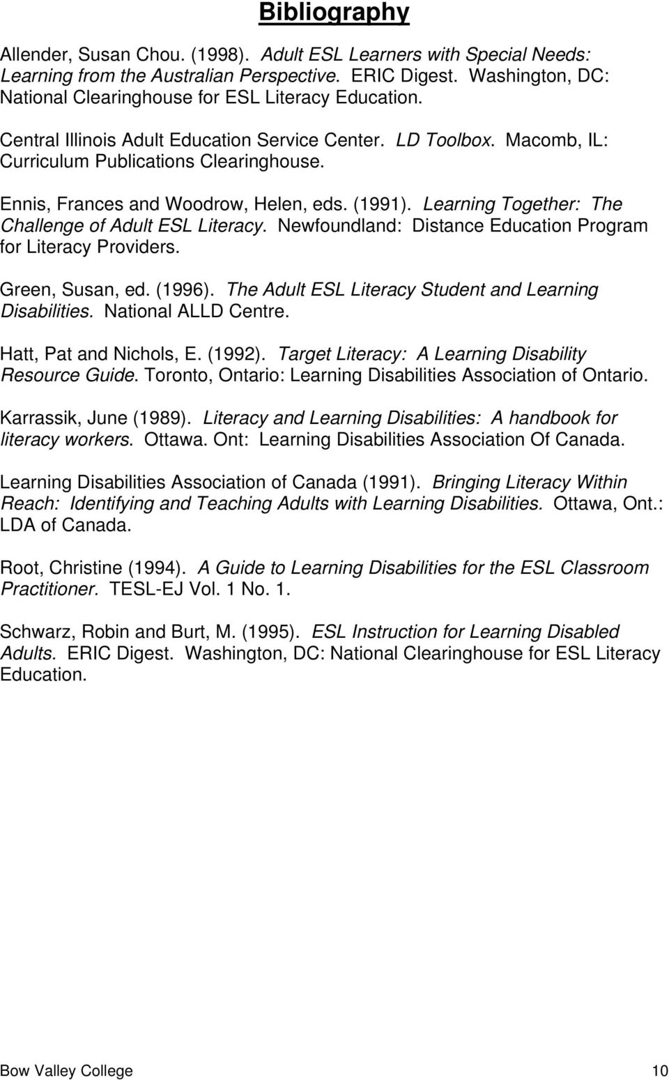 Ennis, Frances and Woodrow, Helen, eds. (1991). Learning Together: The Challenge of Adult ESL Literacy. Newfoundland: Distance Education Program for Literacy Providers. Green, Susan, ed. (1996).