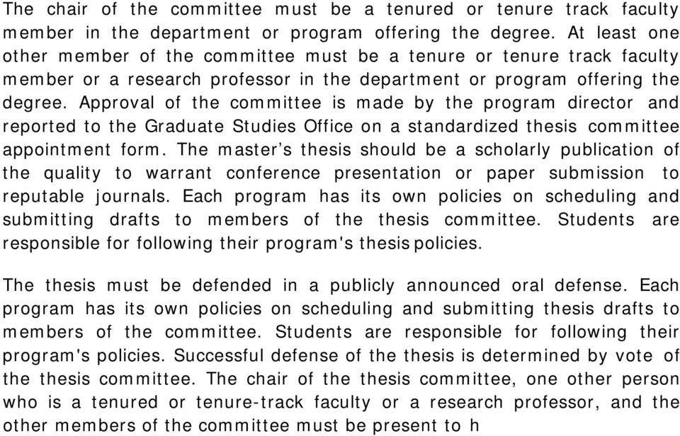 Approval of the committee is made by the program director and reported to the Graduate Studies Office on a standardized thesis committee appointment form.