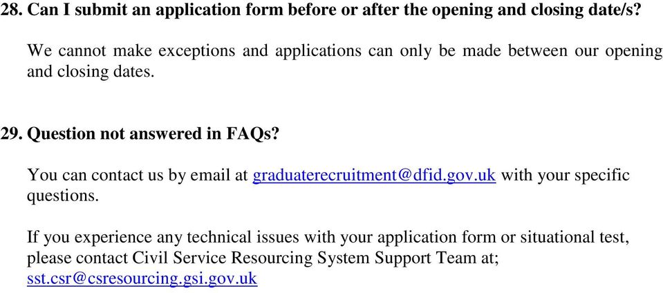 Question not answered in FAQs? You can contact us by email at graduaterecruitment@dfid.gov.uk with your specific questions.