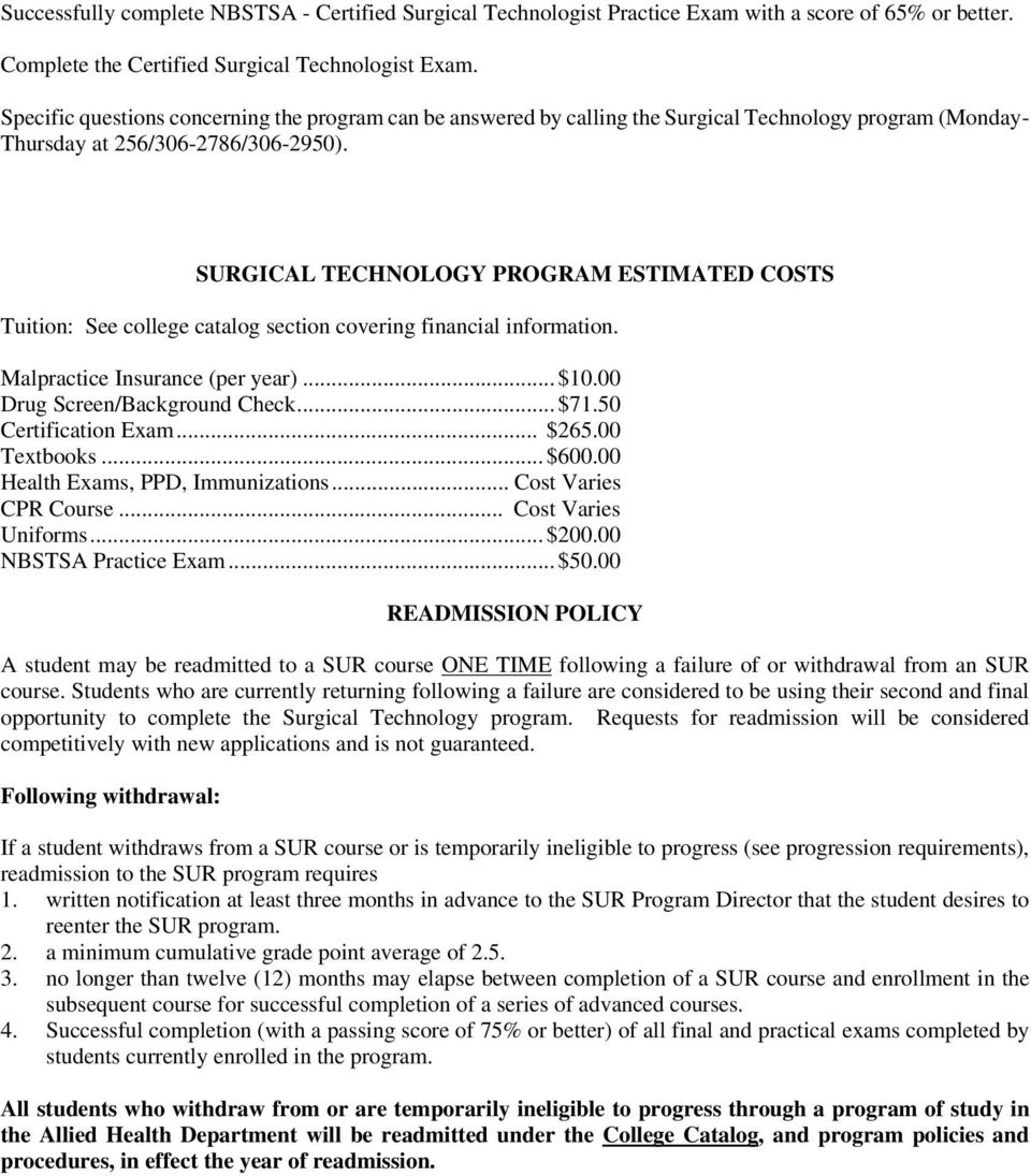 SURGICAL TECHNOLOGY PROGRAM ESTIMATED COSTS Tuition: See college catalog section covering financial information. Malpractice Insurance (per year)... $10.00 Drug Screen/Background Check... $71.