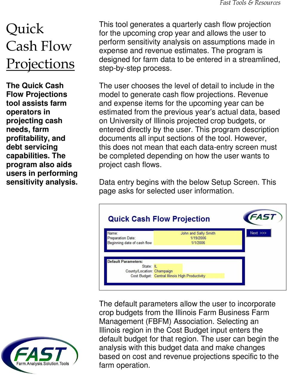 This tool generates a quarterly cash flow projection for the upcoming crop year and allows the user to perform sensitivity analysis on assumptions made in expense and revenue estimates.