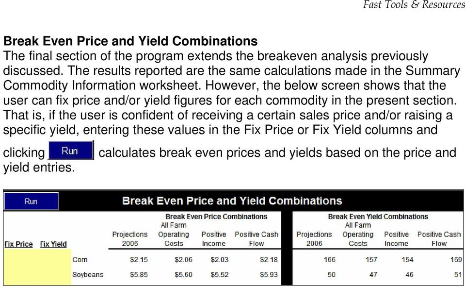 However, the below screen shows that the user can fix price and/or yield figures for each commodity in the present section.