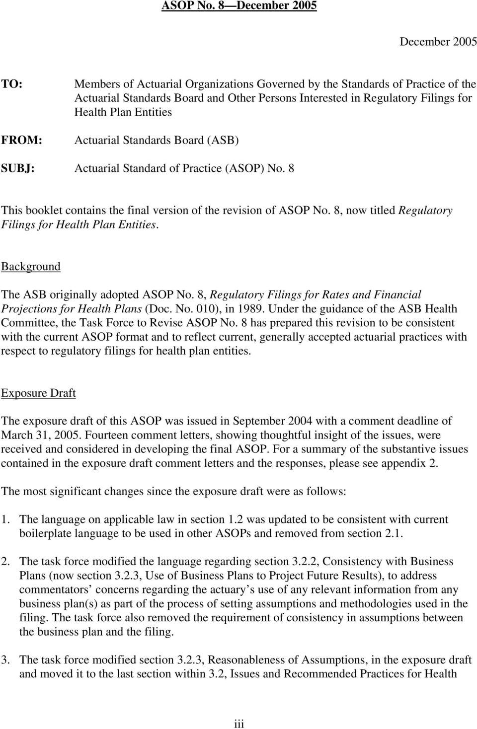 8, now titled Regulatory Filings for Health Plan Entities. Background The ASB originally adopted ASOP No. 8, Regulatory Filings for Rates and Financial Projections for Health Plans (Doc. No. 010), in 1989.