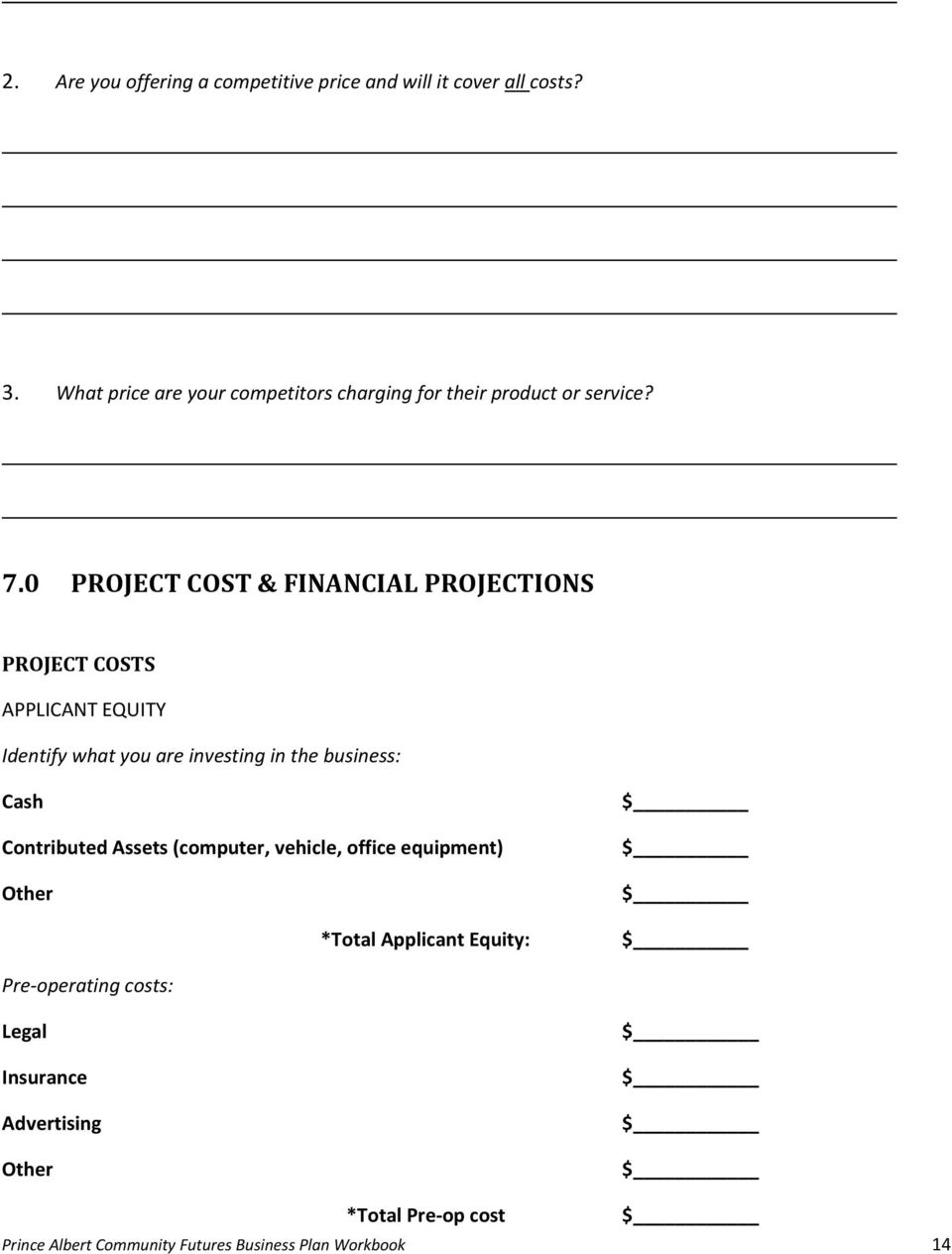 0 PROJECT COST & FINANCIAL PROJECTIONS PROJECT COSTS APPLICANT EQUITY Identify what you are investing in the business: Cash