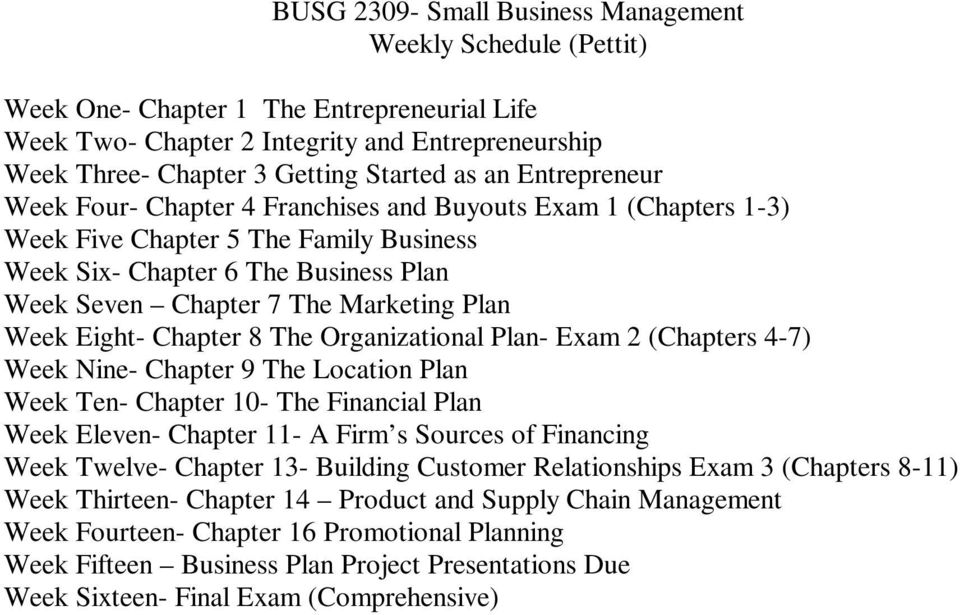 Week Eight- Chapter 8 The Organizational Plan- Exam 2 (Chapters 4-7) Week Nine- Chapter 9 The Location Plan Week Ten- Chapter 10- The Financial Plan Week Eleven- Chapter 11- A Firm s Sources of