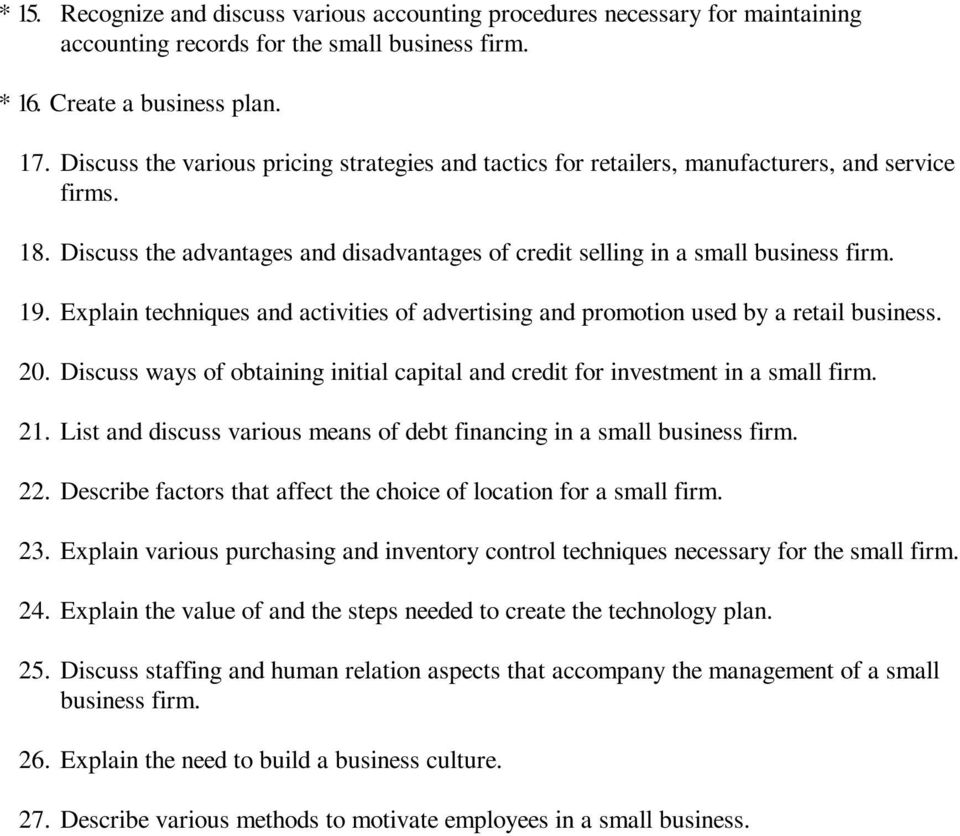 Explain techniques and activities of advertising and promotion used by a retail business. 20. Discuss ways of obtaining initial capital and credit for investment in a small firm. 21.